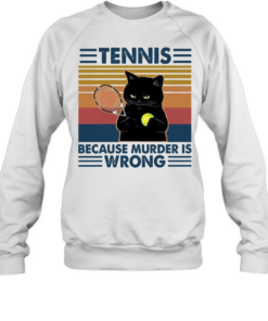 Black Cat Play Tennis Because Murder Is Wrong  Unisex Sweatshirt