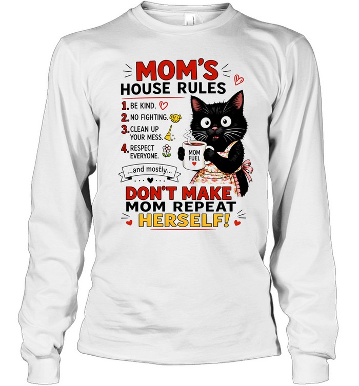 Black cat mom’s house rules don’t make mom repeat herself Long Sleeved T-shirt