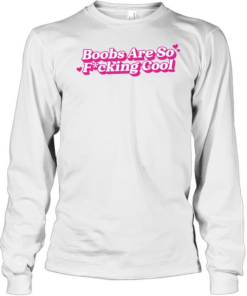 Boobs Are So Fucking Cool  Long Sleeved T-shirt
