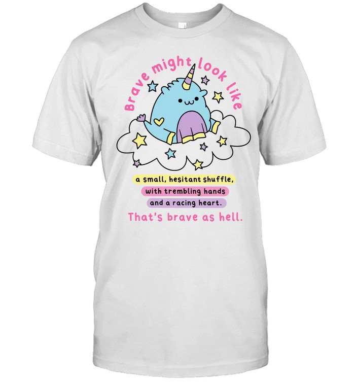 Brave Might Look Like a Small Hesitant Shuffle That Is Brave as Hell Classic Men's T-shirt