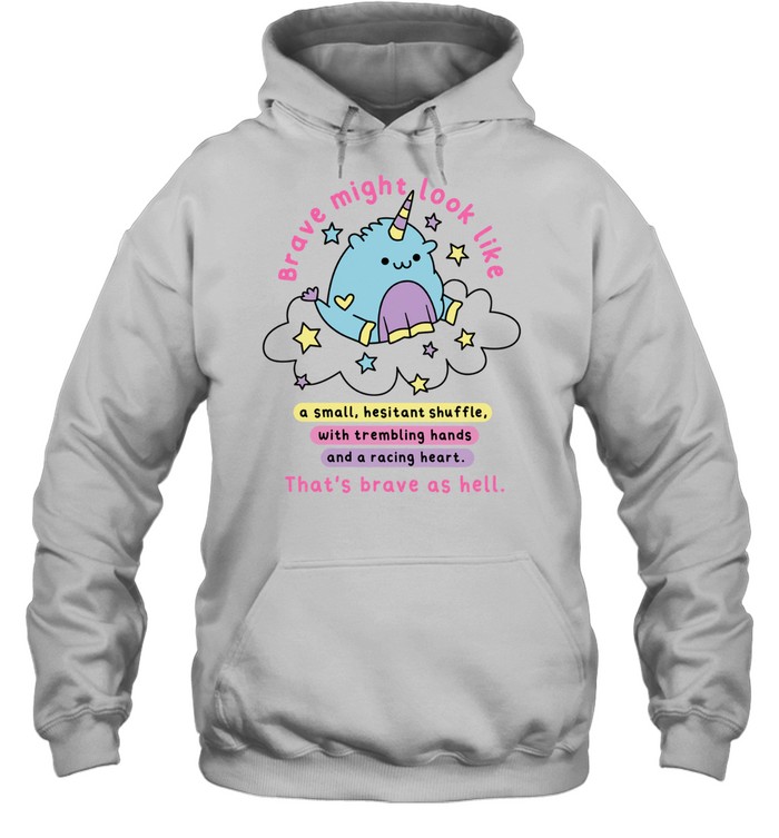 Brave Might Look Like a Small Hesitant Shuffle That Is Brave as Hell Unisex Hoodie