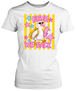 Bruh We Back  Classic Women's T-shirt