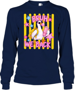 Bruh We Back Long Sleeved T-shirt