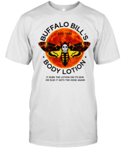 Buffalo Bill’s Body Lotion it rubs the lotion on its skin or else it gets the hose again Classic Men's T-shirt