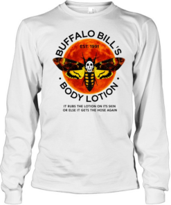 Buffalo Bill’s Body Lotion it rubs the lotion on its skin or else it gets the hose again Long Sleeved T-shirt
