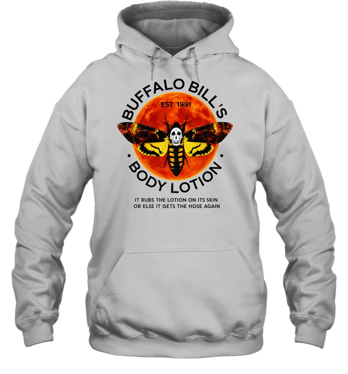 Buffalo Bill’s Body Lotion it rubs the lotion on its skin or else it gets the hose again Unisex Hoodie