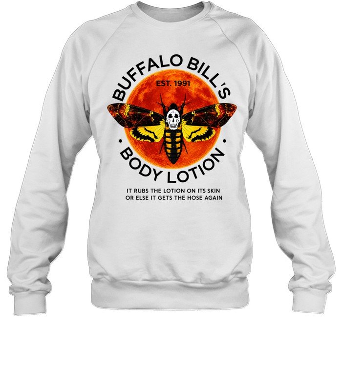 Buffalo Bill’s Body Lotion it rubs the lotion on its skin or else it gets the hose again Unisex Sweatshirt