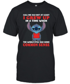 Call Me Old But At Least I Grew Up In A Time When The World Still Had Some Common Sense Classic Men's T-shirt