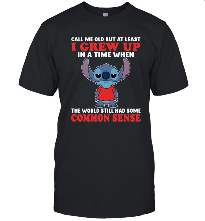 Call Me Old But At Least I Grew Up In A Time When The World Still Had Some Common Sense Classic Men's T-shirt