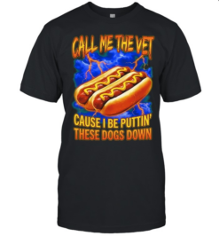 Call me the vet cause I be puttin these dogs down hot dog eating contest  Classic Men's T-shirt
