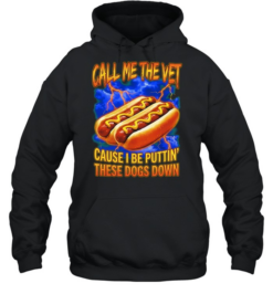 Call me the vet cause I be puttin these dogs down hot dog eating contest  Unisex Hoodie