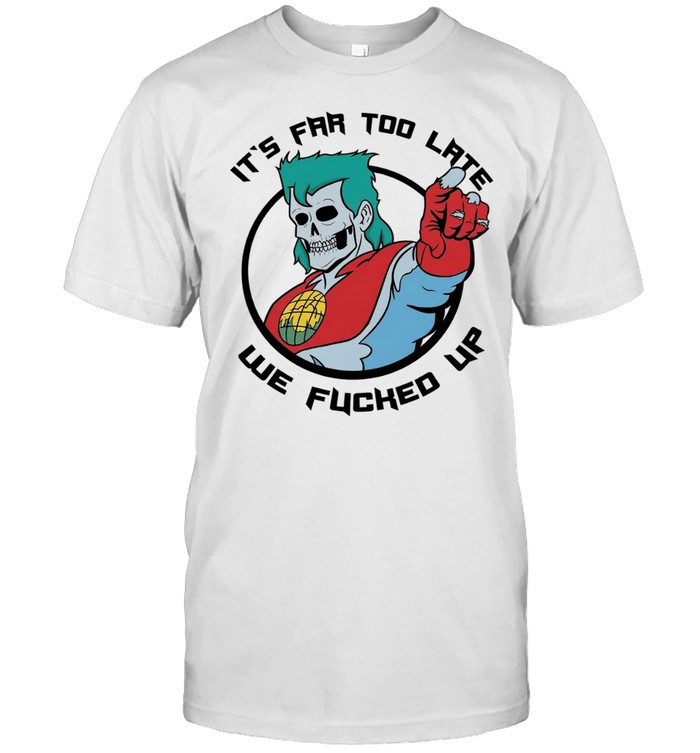 Captain Planet zombie skull it’s far too late we fucked up Classic Men's T-shirt