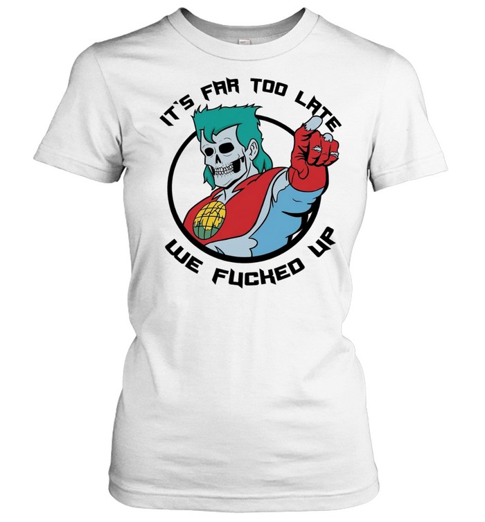 Captain Planet zombie skull it’s far too late we fucked up Classic Women's T-shirt