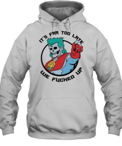 Captain Planet zombie skull it’s far too late we fucked up Unisex Hoodie