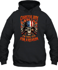 Careful Boy I'm This Old For A Reason  Unisex Hoodie