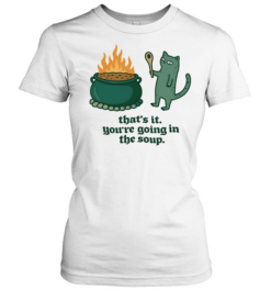 Cat holding spoon next to cauldron you’re going in the soup Classic Women's T-shirt