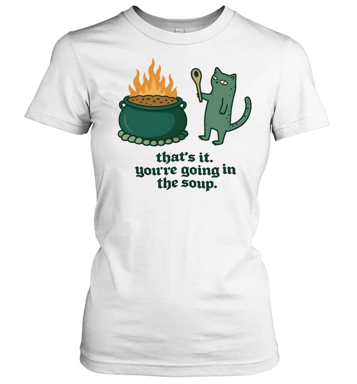 Cat holding spoon next to cauldron you’re going in the soup Classic Women's T-shirt