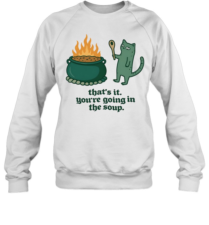 Cat holding spoon next to cauldron you’re going in the soup Unisex Sweatshirt