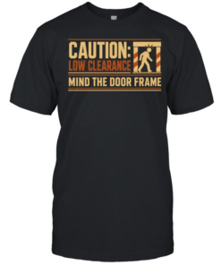 Caution Low Clearance Mind the Door Frame  Classic Men's T-shirt