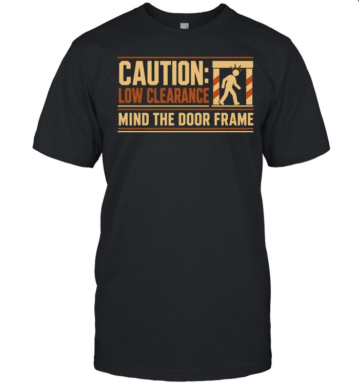 Caution Low Clearance Mind the Door Frame Classic Men's T-shirt