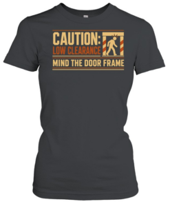 Caution Low Clearance Mind the Door Frame Classic Women's T-shirt