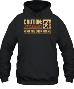 Caution Low Clearance Mind the Door Frame Unisex Hoodie