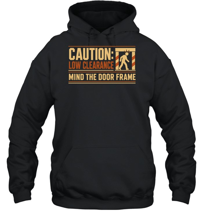Caution Low Clearance Mind the Door Frame Unisex Hoodie