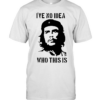 Che Guevara I have no idea who this is  Classic Men's T-shirt