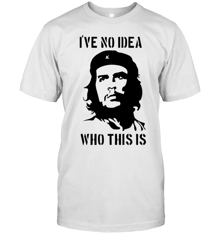 Che Guevara I have no idea who this is Classic Men's T-shirt