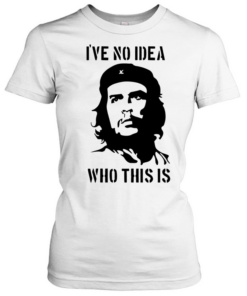 Che Guevara I have no idea who this is  Classic Women's T-shirt