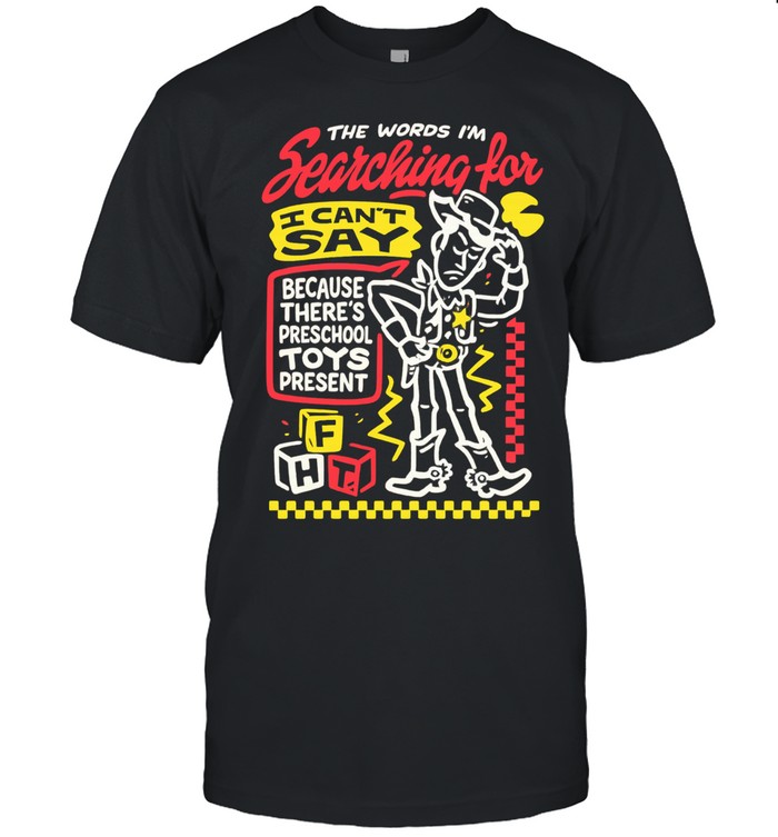 Cowboy toy the words I’m searching for I can’t say preschool toys present Classic Men's T-shirt