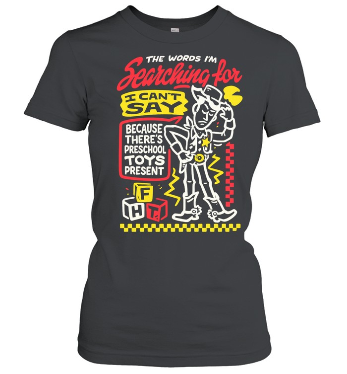 Cowboy toy the words I’m searching for I can’t say preschool toys present Classic Women's T-shirt