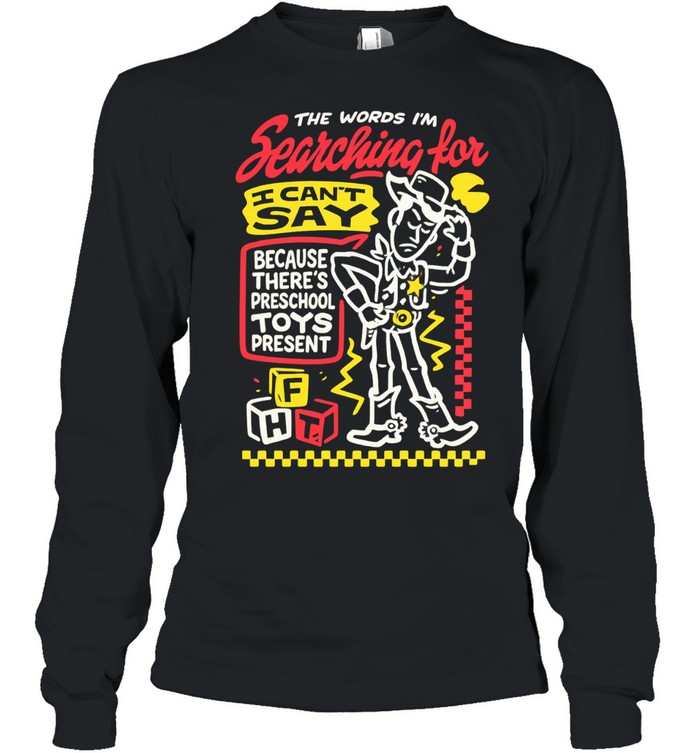 Cowboy toy the words I’m searching for I can’t say preschool toys present Long Sleeved T-shirt