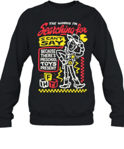 Cowboy toy the words I’m searching for I can’t say preschool toys present Unisex Sweatshirt
