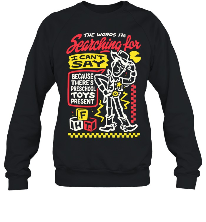 Cowboy toy the words I’m searching for I can’t say preschool toys present Unisex Sweatshirt