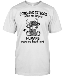 Cows And Tattoos Make Me Happy Humans Make My Head Hurt Classic Men's T-shirt