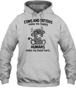 Cows And Tattoos Make Me Happy Humans Make My Head Hurt  Unisex Hoodie