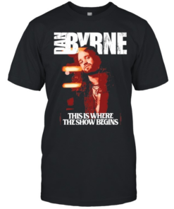 Dan Byrne this is where the show begins Classic Men's T-shirt
