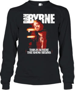 Dan Byrne this is where the show begins Long Sleeved T-shirt