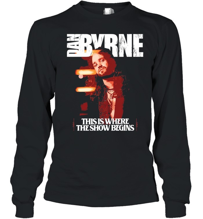 Dan Byrne this is where the show begins Long Sleeved T-shirt