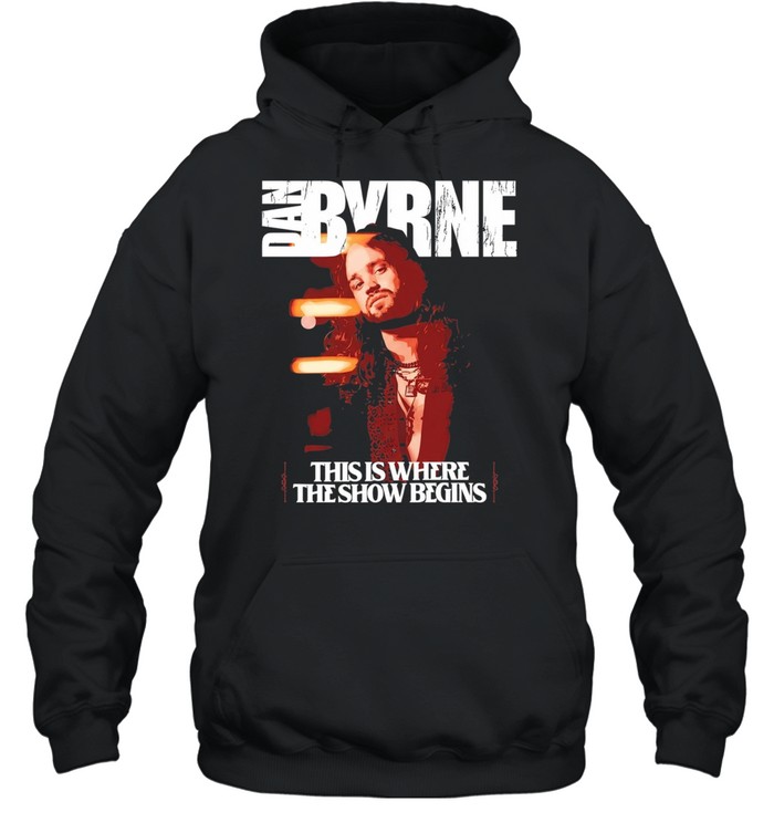 Dan Byrne this is where the show begins Unisex Hoodie