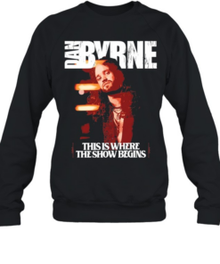 Dan Byrne this is where the show begins Unisex Sweatshirt