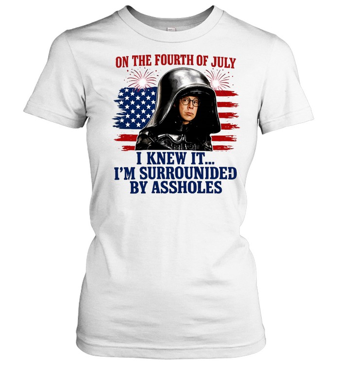 Dark Helmet Spaceballs I Knew It I’m Surrounded By Assholes 4th Of July Classic Women's T-shirt