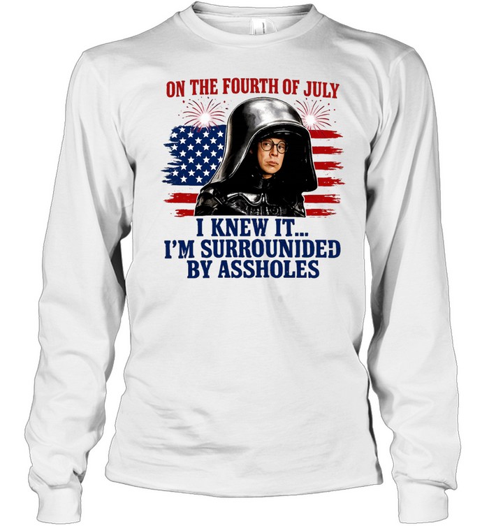 Dark Helmet Spaceballs I Knew It I’m Surrounded By Assholes 4th Of July Long Sleeved T-shirt