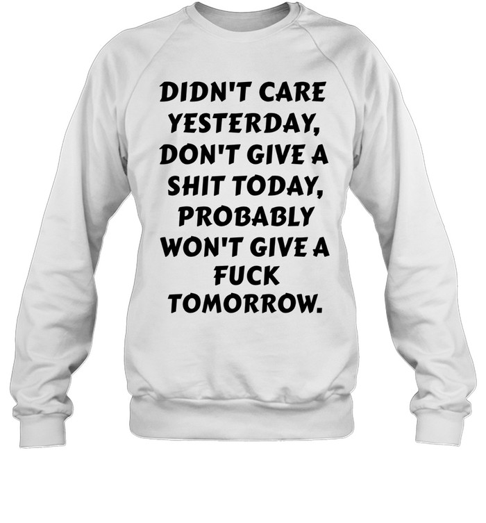 Didn't Care Yesterday Unisex Sweatshirt