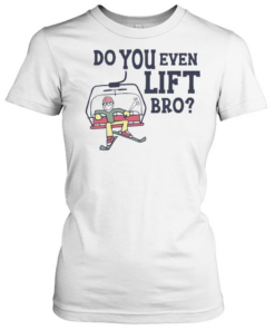 Do You Even Lift Bro Skiing  Classic Women's T-shirt