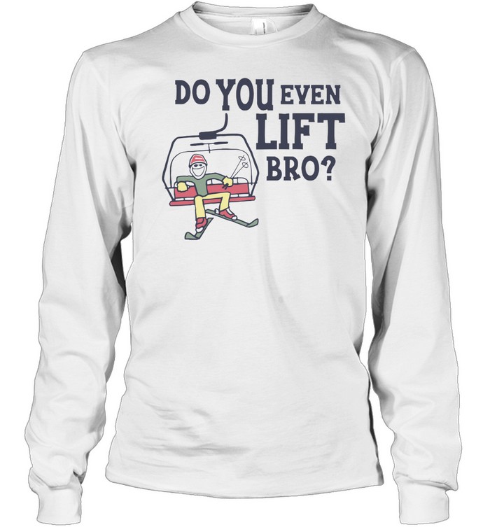 Do You Even Lift Bro Skiing Long Sleeved T-shirt