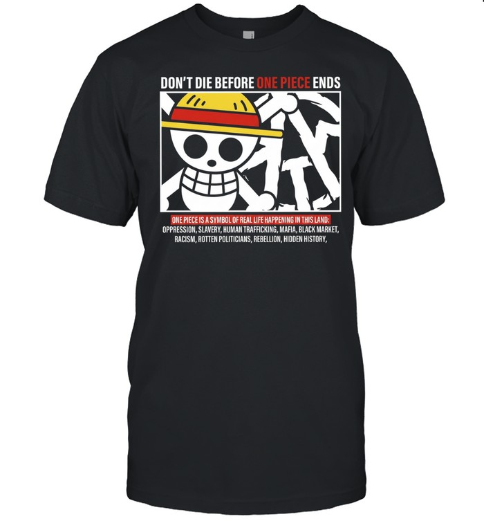 Don’t Die Before One Piece Ends Symbol of Real Life Classic Men's T-shirt