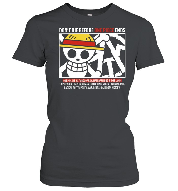 Don’t Die Before One Piece Ends Symbol of Real Life Classic Women's T-shirt