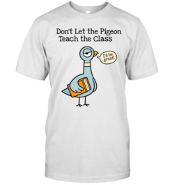 Don't Let the Pigeon Teach the Class T- for Funny Teachers Classic Men's T-shirt